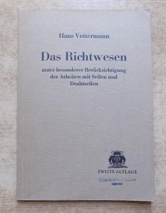 Vettermann, H.  Das Richtwesen unter besonderer Berücksichtigung der Arbeiten mit Seilen und Drahtseilen für Ingenieure, Bau- und Werksleiter und Studierende des Hoch- und Mascheninenbaes. 