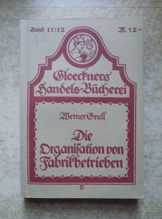 Grull, Werner  Die Organisation von Fabrikbetrieben. 