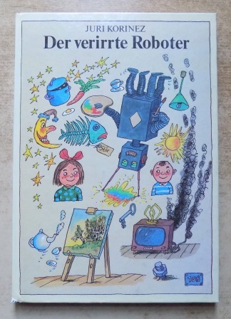 Korinez, Juri  Der verirrte Roboter. 