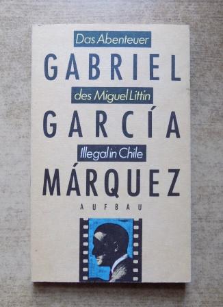 Marquez, Gabriel Garcia  Das Abenteuer des Miguel Littin - Illegal in Chile. 