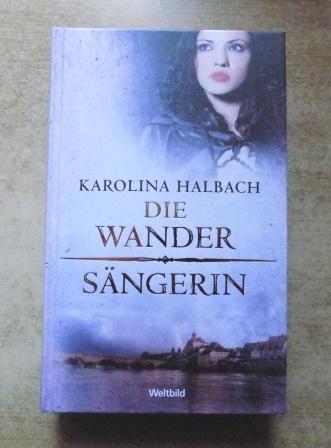 Halbach, Karolina  Die Wandersängerin. 
