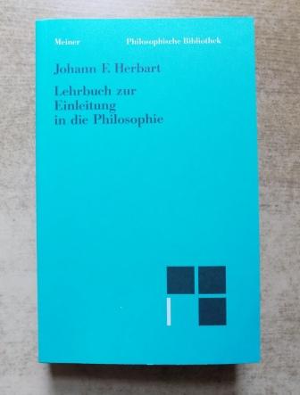 Herbart, Johann F.  Lehrbuch zur Einleitung in die Philosophie - Textkritisch revidierte Ausgabe mit einer Einleitung. 