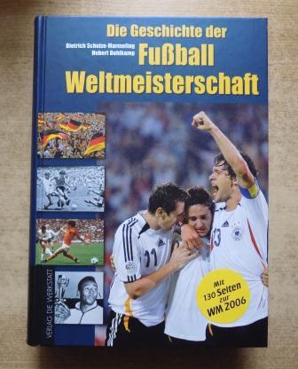 Schulze-Marmeling, Dietrich und Hubert Dahlkamp  Die Geschichte der Fußball-Weltmeisterschaft. 