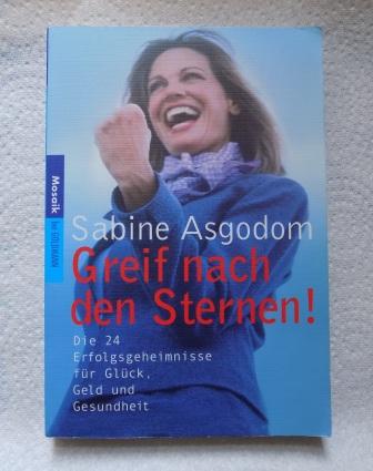Asgodom, Sabine  Greif nach den Sternen! - Die 24 Erfolgsgeheimnisse für Glück, Geld und Gesundheit. 