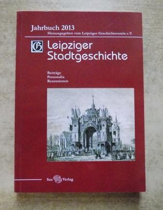   Leipziger Stadtgeschichte - Jahrbuch 2013 - Beiträge, Personalia, Rezensionen. 