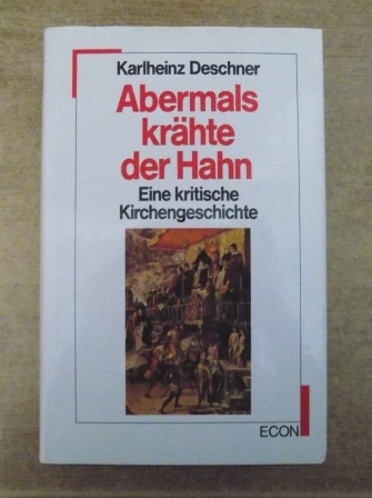 Deschner, Karlheinz  Abermals krähte der Hahn - eine kritische Kirchengeschichte. 