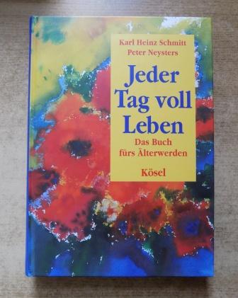 Schmitt, Karl Heinz und Peter Neysters  Jeder Tag voll Leben - Das Buch fürs Älterwerden. 