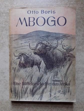 Boris, Otto  Mbogo - Geschichte eines afrikanischen Büffels. 