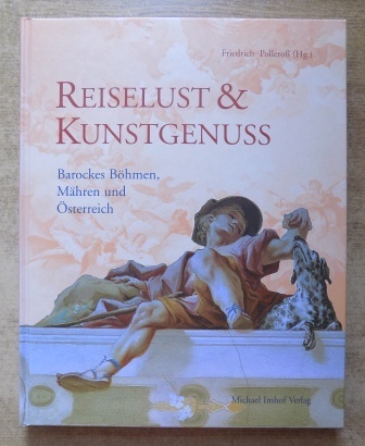 Polleroß, Friedrich (Hrg.)  Reiselust & Kunstgenuss - Barockes Böhmen, Mähren und Österreich. 