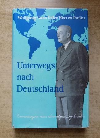 Putlitz, Wolfgang Edler zu  Unterwegs nach Deutschland - Erinnerungen eines ehemaligen Diplomaten. 