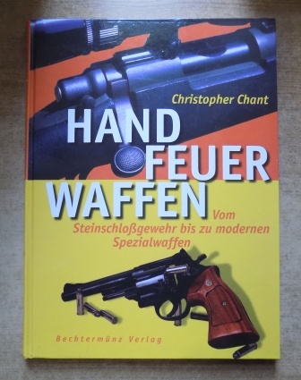 Chant, Christopher  Handfeuerwaffen - Vom Steinschloßgewehr bis zu modernen Spezialwaffen. 