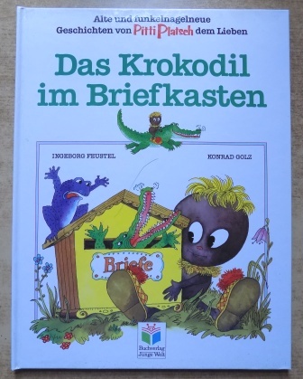 Feustel, Ingeborg  Das Krokodil im Briefkasten - Alte und funkelnagelneue Geschichten von Pitti Platsch dem Lieben. 