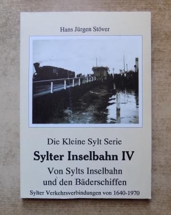 Stöver, Hans Jürgen  Sylter Inselbahn IV - Von Sylts Inselbahn und den Bäderschiffen. Sylter Verkehrsverbindungen von 1640 - 1970. 