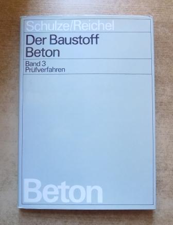 Schulze, Walter und Werner Reichel  Der Baustoff Beton - Prüfverfahren. 