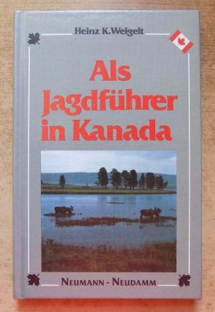 Weigelt, Heinz K.  Als Jagdführer in Kanada. 