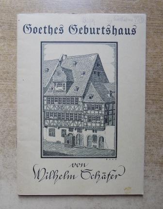 Schäfer, Wilhelm  Goethes Geburtshaus. 