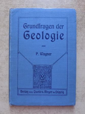 Wagner, Paul  Grundfragen der allgemeinen Geologie - in kritischer und leichtverständlicher Darstellung. 