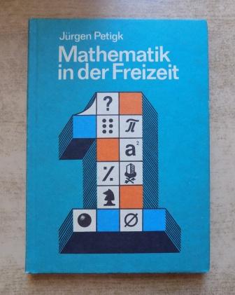 Petigk, Jürgen  Mathematik in der Freizeit - Ein Buch für alle, denen Denken Spaß macht. 