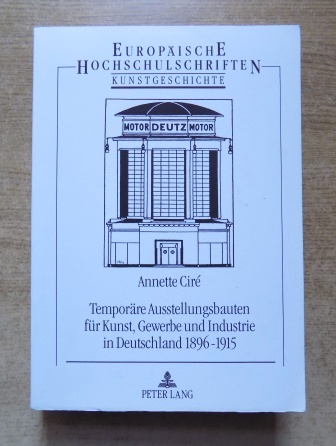 Cire, Annette  Temporäre Ausstellungsbauten für Kunst, Gewerbe und Industrie in Deutschland 1896 - 1915. 