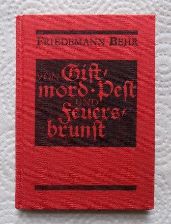 Behr, Friedemann  Von Giftmord, Pest und Feuersbrunst. 