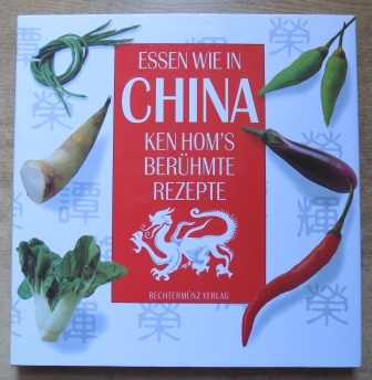   Essen wie in China - Ken Homs berühmte Rezepte. 