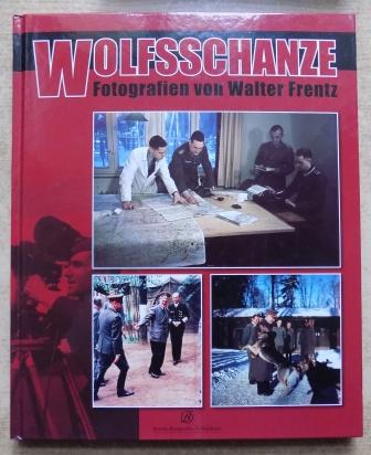   Wolfsschanze - Fotografien von Walter Frentz. 