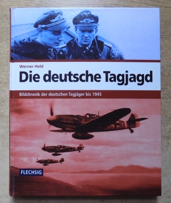 Held, Werner  Die deutsche Tagjagd - Bildchronik der deutschen Tagjäger bis 1945. 