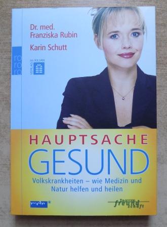 Rubin, Franziska und Karin Schutt  Hauptsache Gesund - Volkskrankheiten - wie Medizin und Natur helfen und heilen. 