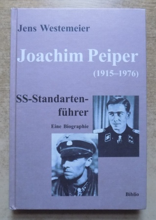 Westemeier, Jens  Joachim Peiper - SS-Standartenführer - 1915 bis 1976. Eine Biographie. 