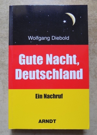Diebold, Wolfgang  Gute Nacht, Deutschland - Ein Nachruf. 