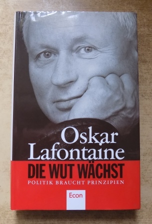 Lafontaine, Oskar  Die Wut wächst - Politik braucht Prinzipien. 