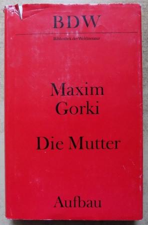 Gorki, Maxim  Die Mutter. 