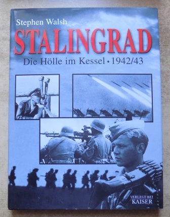 Walsh, Stephen  Stalingrad - Die Hölle im Kessel 1942/43. 