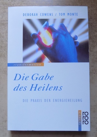 Cowens, Deborah und Tom Monte  Die Gabe des Heilens - Die Praxis der Energieheilung. 