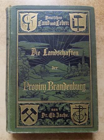 Zache, Dr. Eduard  Die Landschaften der Provinz Brandenburg - Deutsches Land und Leben in Einzelschilderungen. 