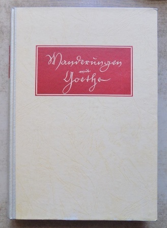 Grundmann, Emil  Wanderungen mit Goethe - Ein Volksbuch um deutsche Goethestätten. 