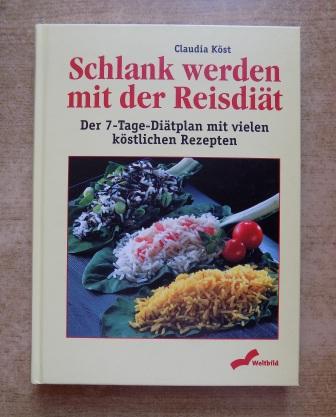 Köst, Claudia  Schlank werden mit der Reisdiät - Der 7-Tage-Diätplan mit vielen köstlichen Rezepten. 