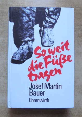 Bauer, Josef Martin  So weit die Füße tragen - Erlebnisse eines kriegsgefangenen deutschen Soldaten auf seiner Flucht durch Sibirien. Roman. 
