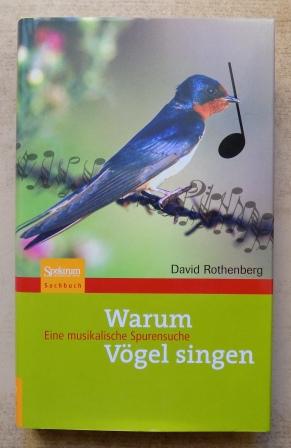 Rothenberg, David  Warum Vögel singen - Eine musikalische Spurensuche. 