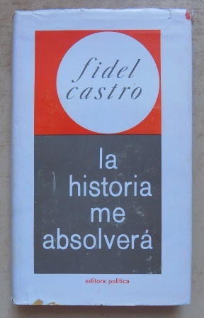 Castro, Fidel  La Historia me Absolvera. 