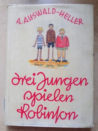 Auswald-Heller, A.  Drei Jungen spielen Robinson - Eine lustige Geschichte aus dem Kinderleben. 