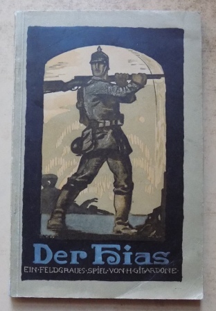 Gilardone, Heinrich  Der Hias - Ein feldgraues Spiel in drei Aufzügen. 