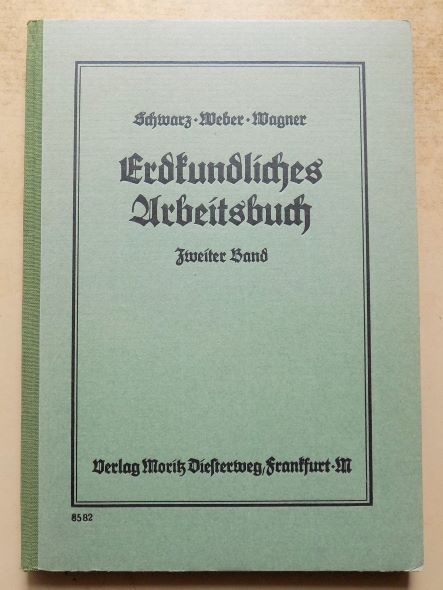 Schwarz, Dr. Sebald; Walter Weber und Dr. Julius Wagner  Erdkundliches Arbeitsbuch. 