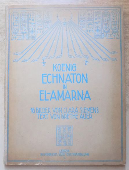 Auer, Grethe  Koenig Echnaton in El-Amarna - 16 Bilder von Clara Siemens. 