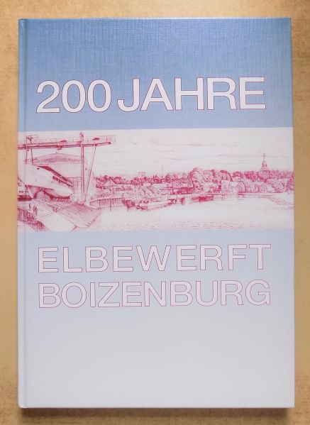 Schröder, Heinz; Rudolf Wulff und Gert Uwe Detlefsen  200 Jahre Elbewerft Boizenburg - Die Jubiläums-Chronik. 