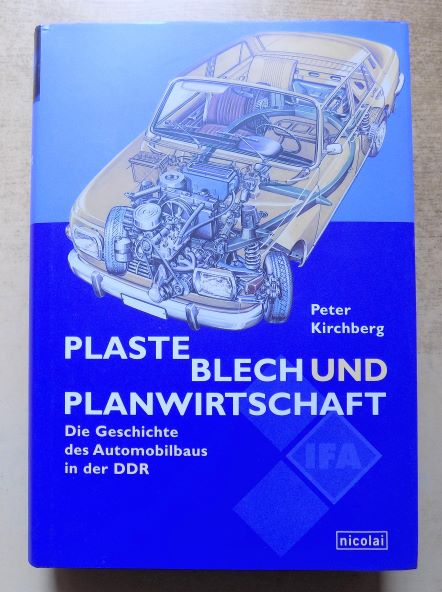 Kirchberg, Peter  Plaste, Blech und Planwirtschaft - Die Geschichte des Automobilbaus in der DDR. 