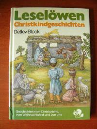 Von Block, Detlev  Leselöwen Christkindgeschichten. Geschichten vom Christuskind, vom Weihnachtsfest und von uns. 
