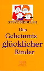 Biddulph, Steve  Das Geheimnis glücklicher Kinder. 