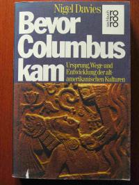 Davies, Nigel  Bevor Columbus kam Ursprung, Wege und Entwicklung der alt-amerikanischen Kulturen. 