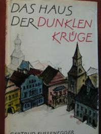 Gertrud Fussenegger (Autor)  Das Haus der dunklen Krüge 
